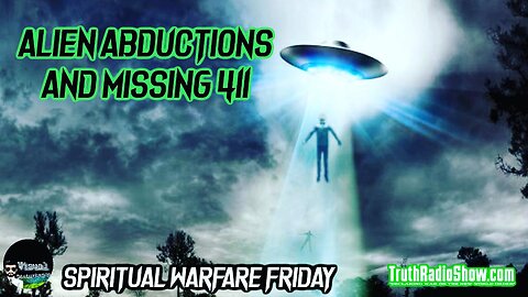Alien Abductions And Missing 411 - Spiritual Warfare Saturday Premier 7pm est