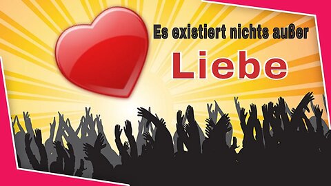 Transformative Kraft der bedingungslosen Liebe: Liebe ist die einzige Wahrheit, die existiert