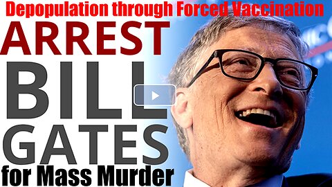 Depopulation through Forced Vaccination! Bill Gates is a MURDERER!