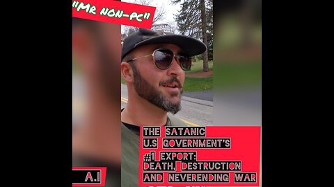 MR. NON-PC - The Satanic U.S Government's # 1 Export: Death, Destruction and Neverending War