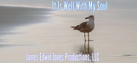 IT IS WELL WITH MY SOUL - James Edwin Jones Productions, LLC