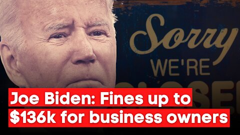 November 16, 2021 - Joe Biden: Fines up to 136K for business owners