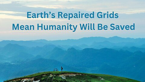 Earth’s Repaired Grids Mean Humanity Will Be Saved ∞The 9D Arcturian Council, by Daniel Scranton