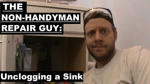 The Non-Handyman Repair Guy: Unclogging a Sink