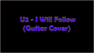 U2 - I Will Follow (Guitar Cover)