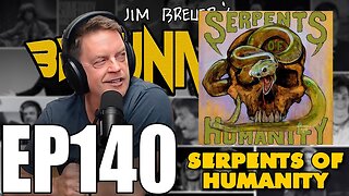 SERPENTS OF HUMANITY | EPISODE 140 THE BREUNIVERSE