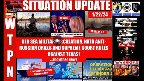 WTPN SITUATION UPDATE 1/22/24 (Related info and links in description)