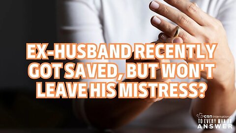 Ex-Husband Recently got Saved, But Won't Leave his Mistress?