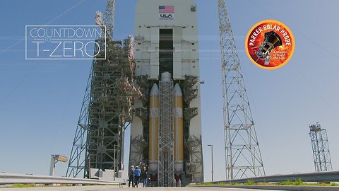 Parker Solar Probe Countdown to T-Zero in 4K: Flying Faster, Hotter and Closer Than Ever to the Sun