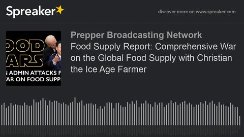 Food Supply Report: Comprehensive War on the Global Food Supply with Christian the Ice Age Farmer