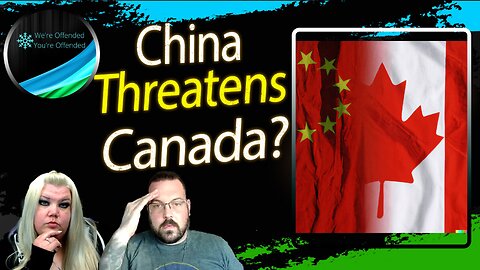 Ep#273 China threatens Canada | We're Offended You're Offended Podcast