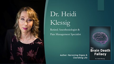 The Brain Death Fallacy - Dr. Heidi Klessig