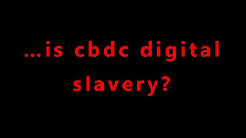 …is cbdc digital slavery?