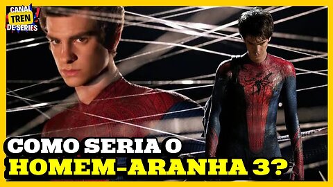 O ESPETACULAR HOMEM-ARANHA 3: COMO SERIA O ULTIMO FILME ESTRELADO POR ANDREW GARFIELD?