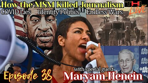 How the MSM Killed Journalism with Maryam Henein, NATO bombing of Yugoslavia: 25 years later, "Bloodbath" hype, Rapaport LEAKED video | THL Ep 38 FULL