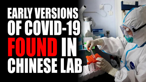 Early Versions of Covid-19 FOUND in Chinese Lab