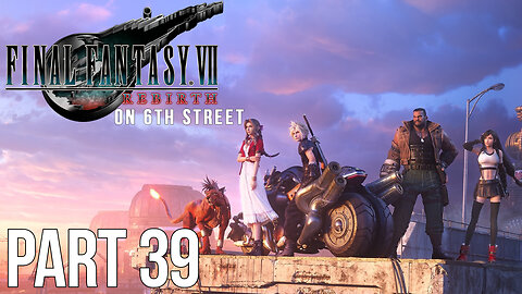 Final Fantasy VII Rebirth on 6th Street Part 39