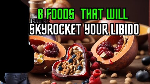 Top 8 Foods That Will SKYROCKET Libido