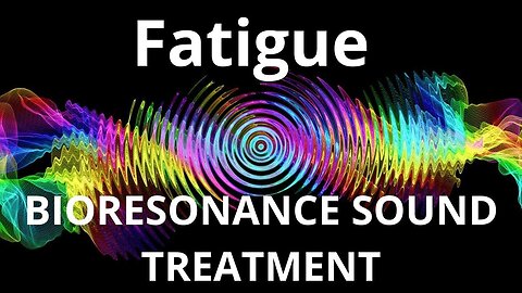 Fatigue _ Bioresonance Sound Therapy _ Sounds of Nature