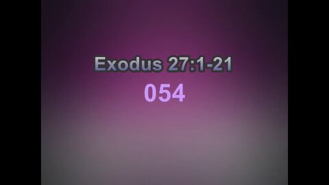 054 Exodus 27:1-21 (Exodus Studies)