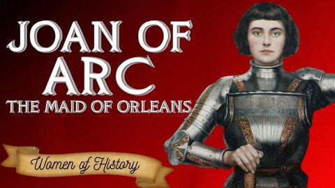 Joan of Arc The Maid of Orléans - The Savior of France
