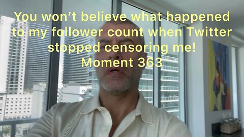 You won’t believe what happened to my follower count when Twitter stopped censoring me! Moment 363