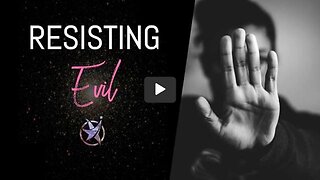 Resisting Evil In A Satanic World