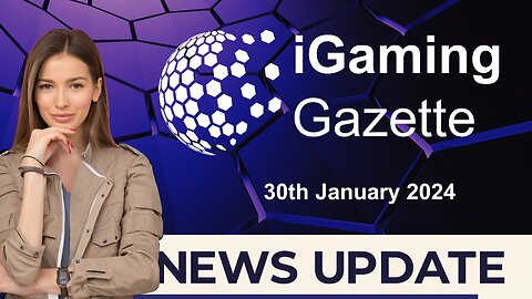 iGaming Gazette: iGaming News Update - 30th January 2024