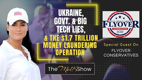 Mel K On FlyOver Conservatives | Ukraine, Govt. & Big Tech Lies, & the $1.7 Trillion Money Laundering Operation