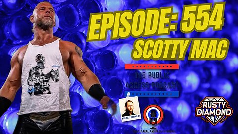 The Public Access Podcast 554 - Mat Rats Memoirs: Scotty Mac Unfiltered