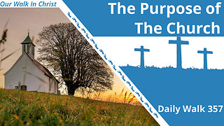 What is the Purpose of the Church | Daily Walk 357