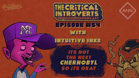 The Critical Introverts #54 Its not the next Chernobyl so its okay with Intuitive Inks