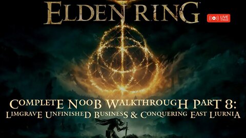Elden Ring Walkthrough for Complete Noobs Part 8: Limgrave Unfinished Business & East Liurnia Bosses
