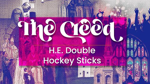 The Creed: 3. H.E. Double Hockeysticks