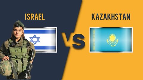 Israel vs Kazakhstan Detailed military power comparison 2022 השוואת כוח צבאי בין ישראל לקזחסטן