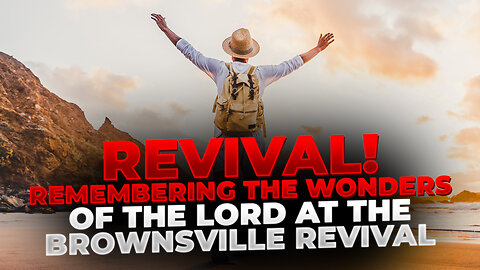 REVIVAL! Remembering the Wonders of the Lord! Stirring the Fires of Revival! Brownsville Revival
