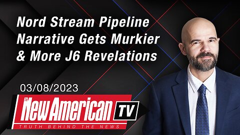 Nord Stream Pipeline Narrative Gets Murkier & More J6 Revelations | The New American TV