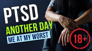 Another Day — My PTSD at It's Worst [EXPLICIT!]