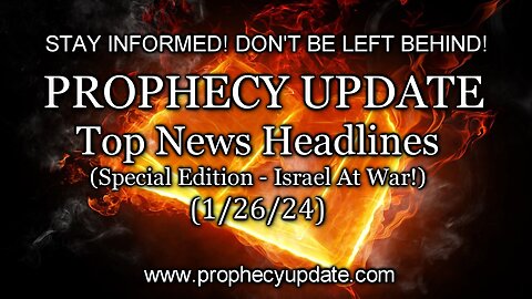 Prophecy Update: Top News Headlines - (Special Edition - Israel at War!) - 1/26/24