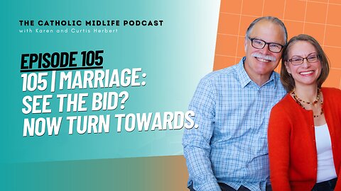 105 | Marriage: See the bid? Now turn towards | The Catholic Midlife Podcast