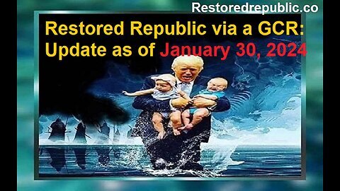 Restored Republic via a GCR Update as of January 30, 2024