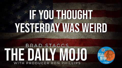 LIVE: If You Thought Yesterday Was Weird - The Daily Mojo