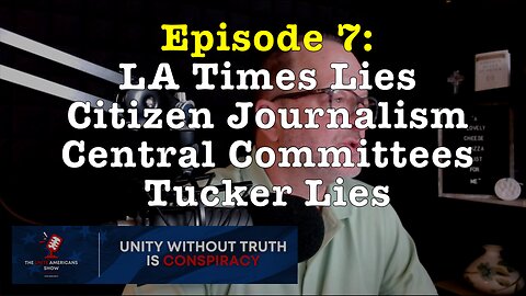 Episode 7: LA Times Lies • Citizen Journalism • Central Committees • Tucker Lies