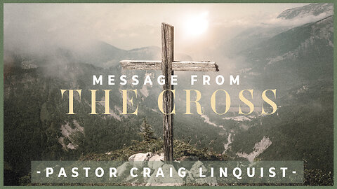 Message from the Cross | Pastor Craig Linquist