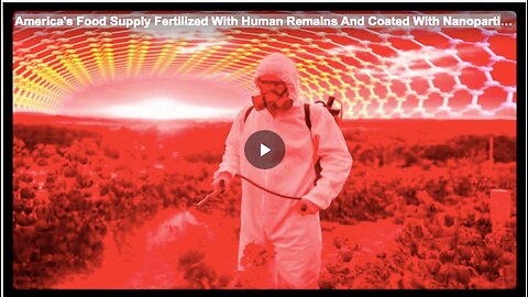 America's Food Supply Fertilized With Human Remains And Coated With Nanoparticles