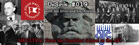 UnSpun 019 – “MKULTRA: From the Frankfurt School to the AJC”