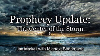 Prophecy Update: The Center of the Storm