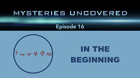 Mysteries Uncovered Ep 16: In the Beginning