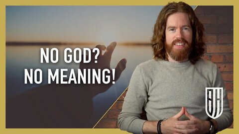 Without God, Life Has No Meaning