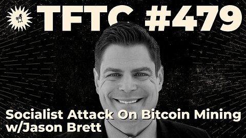#479: Socialist Attack On Bitcoin Mining with Jason Brett